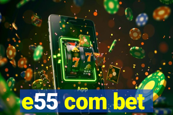 e55 com bet